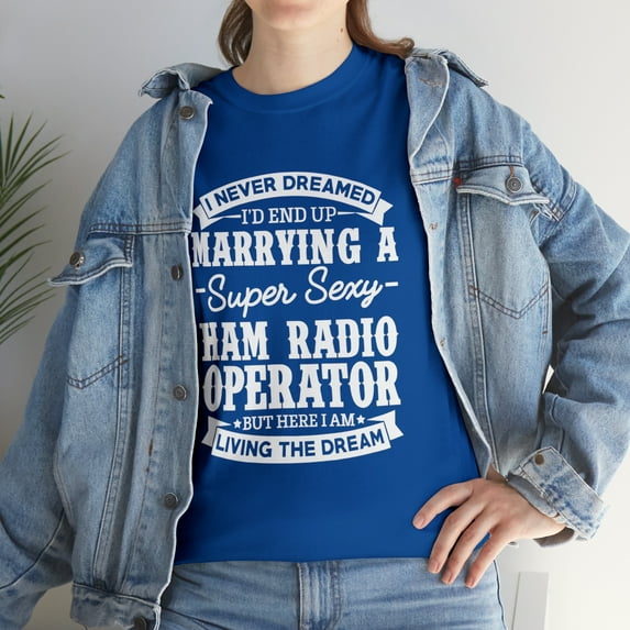 Funny Never Dreamed Of Marrying A Super Sexy Ham Radio Operator T-Shirt