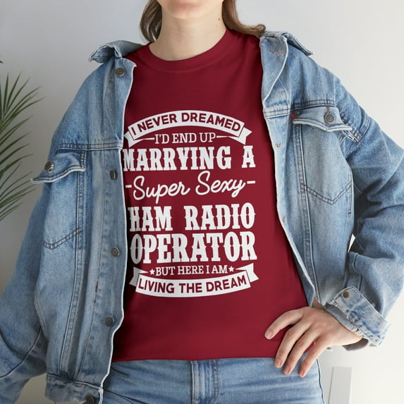 Funny Never Dreamed Of Marrying A Super Sexy Ham Radio Operator T-Shirt