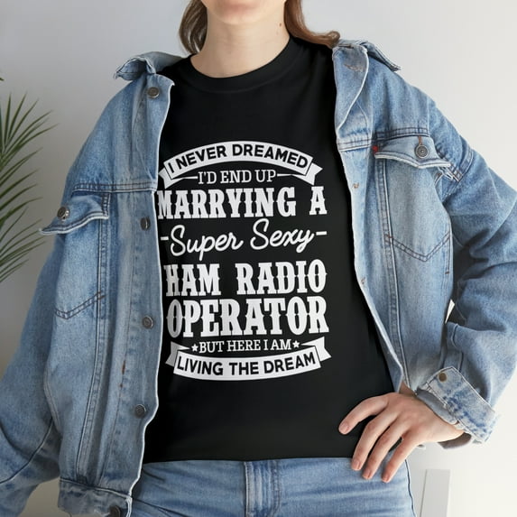 Funny Never Dreamed Of Marrying A Super Sexy Ham Radio Operator T-Shirt
