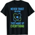 thumbnail image 1 of Funny Never Trust An Atom Make Up Everything T-Shirt, 1 of 3