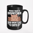 thumbnail image 1 of Funny Never Trust a Dispatcher Who Doesn't Like Cats, Black 15oz Ceramic Mug, 1 of 5