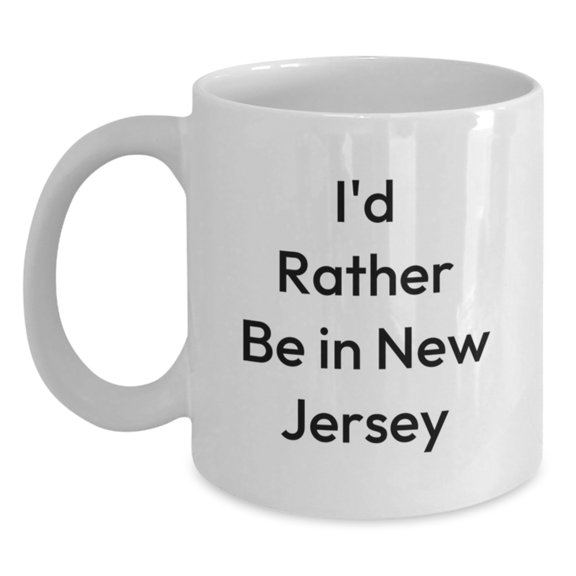 Funny New Jersey Coffee Mug Gifts from Friends and Family for Men and Women, I'd Rather Be In New Jersey White Ceramic Mug for Christmas Unique Presents