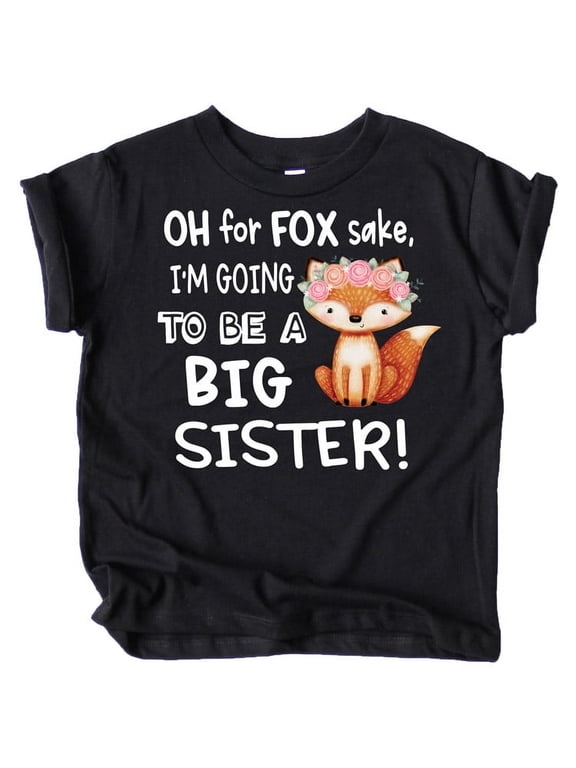 Funny New Sibling Announcement Oh for Fox Sake I'm Going to Be a Big Sister T-Shirts Black Shirt Youth Large