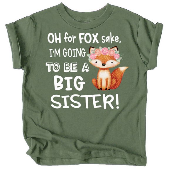 Funny New Sibling Announcement Oh for Fox Sake I'm Going to Be a Big Sister T-Shirts White on Military Green Shirt Youth Large