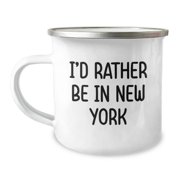 Funny New York I'd Rather Be In New York Gifts for Men or Women, Unique Graduation Camping Mug, New York Enthusiasts' Favorite 12 oz Stainless Steel Mug with Enamel Finish