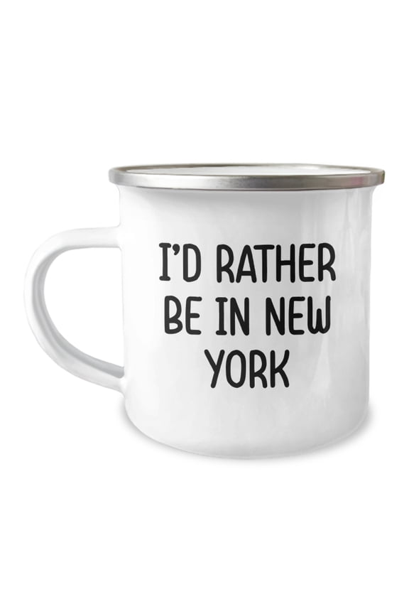 Funny New York I'd Rather Be In New York Gifts for Men or Women, Unique Graduation Camping Mug, New York Enthusiasts' Favorite 12 oz Stainless Steel Mug with Enamel Finish