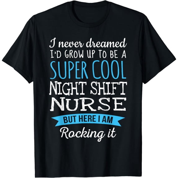 Funny Night Shift Nurse Tshirt Appreciation Gifts T-Shirt