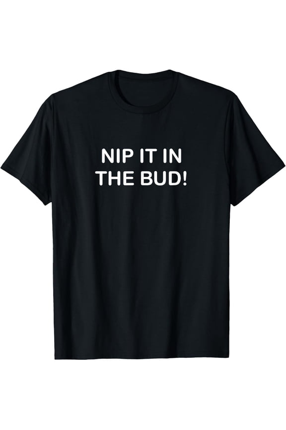Funny, Nip It In The Bud, Joke Sarcastic Family T-Shirt