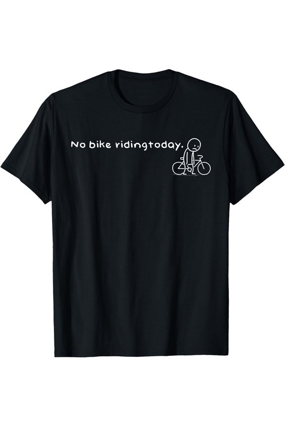 Funny No Bike Riding Today Humor Sarcastic Meme Sport Lovers T-Shirt