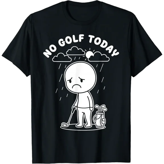 Funny No Golf Today Golf Sport Tee for Golf Lovers Men Women T-Shirt TShirt