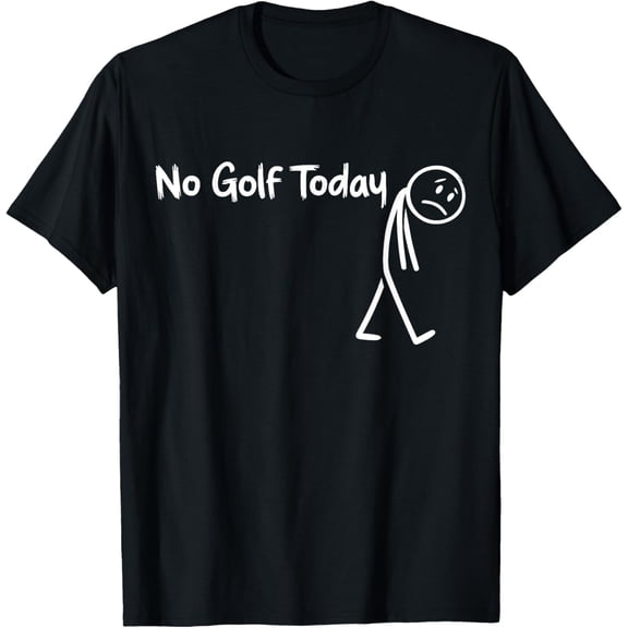Funny No Golf Today T-Shirt Tops Tee