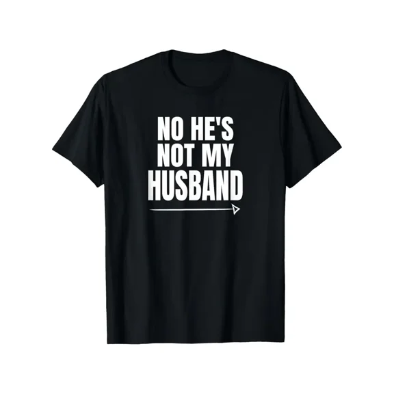 Funny "No He'S Not My Husband" T-Shirt - Text & Arrow Graphic - Lightweight Everyday Casual Tee - All-Season Fit - Humorous Marriage Status Statement