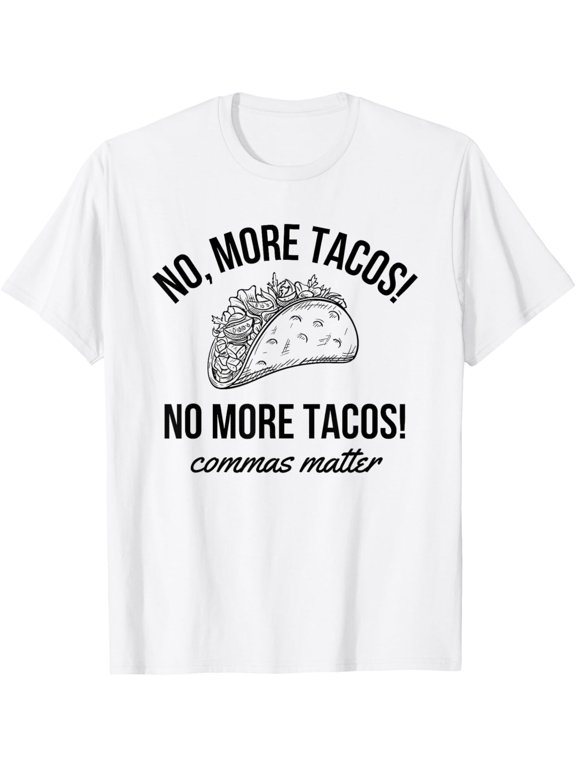 Funny No More Tacos Commas Matter English Teacher Grammar T-Shirt men and women can wear, black, white, gifts