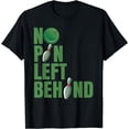 thumbnail image 1 of Funny No Pin Left Behind Ten Pin Bowling Team Men's Women's T-Shirt, 1 of 3
