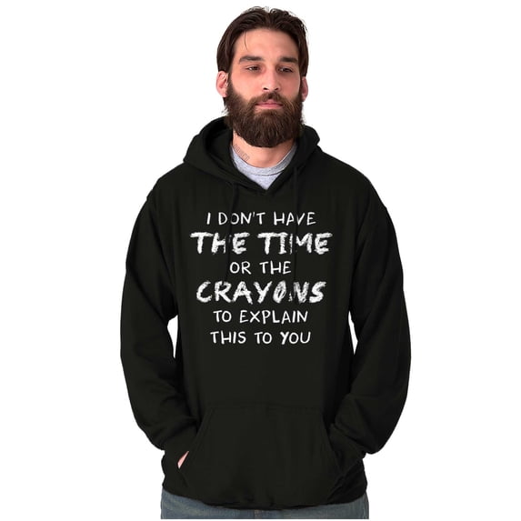 Funny No Time or Crayons to Explain Hoodie Sweatshirt Women Men Brisco Brands S