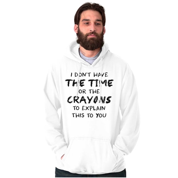 Funny No Time or Crayons to Explain Hoodie Sweatshirt Women Men Brisco Brands S
