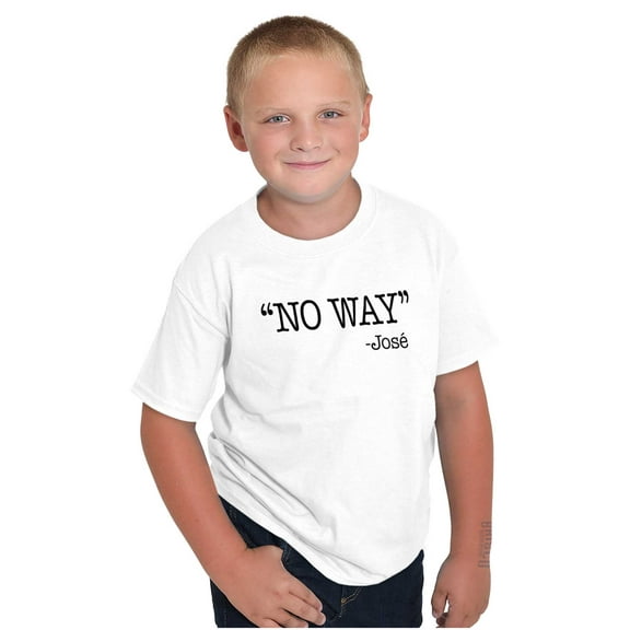 Funny No Way Jose Sarcastic Joke Crewneck T Shirts Boy Girl Teen Brisco Brands X