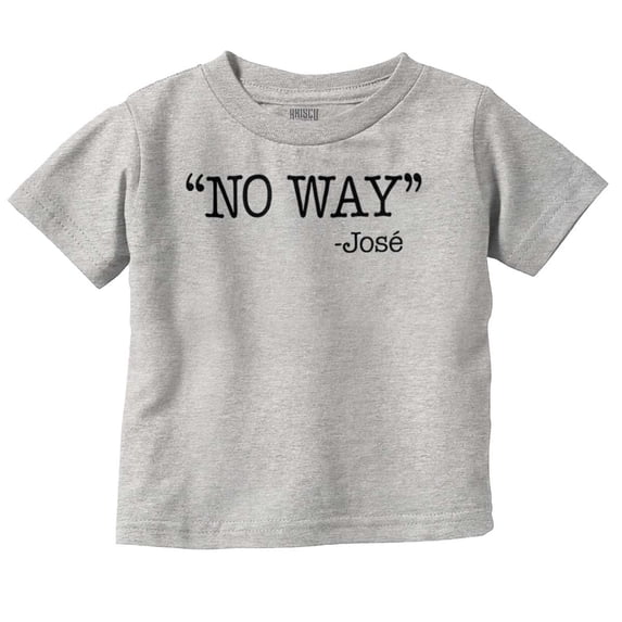 Funny No Way Jose Sarcastic Joke Toddler Boy Girl T Shirt Infant Toddler Brisco Brands 4T