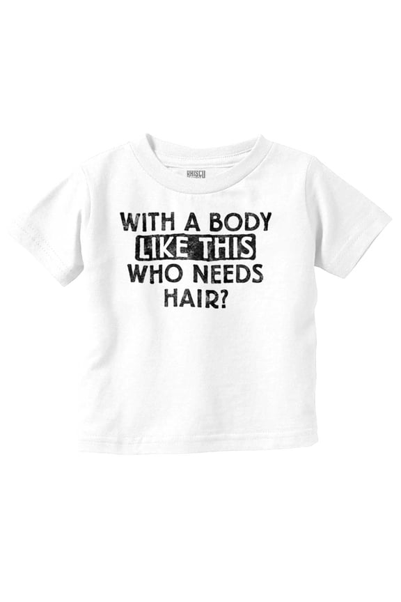 With A Body Like This Who Needs Hair Youth T Shirt Tee Boys Infant Toddler Brisco Brands 5T
