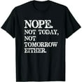 thumbnail image 1 of Funny Nope Not Today Not Tomorrow Sarcastic Quote Unisex Graphic Tee, 1 of 6