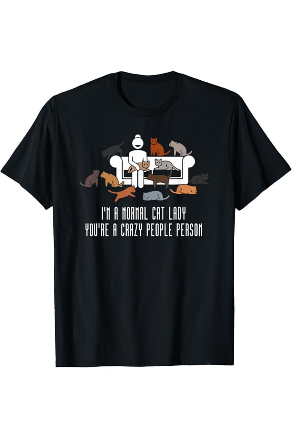 Funny I'm a Normal Cat Lady You're a Crazy People Person T-Shirt- Classic Unisex 100% Cotton Crew Neck T-Shirt Breathable Casual Everyday Wear Affordable Graphic Soft t shirt Cheap t shirts