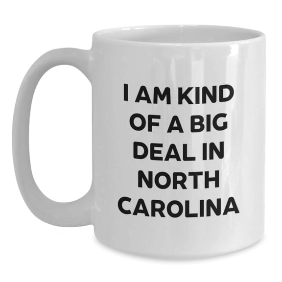 Funny North Carolina White Coffee Mug Gifts from Friends to Graduates - 'I Am Kind Of A Prime Selection In North Carolina'