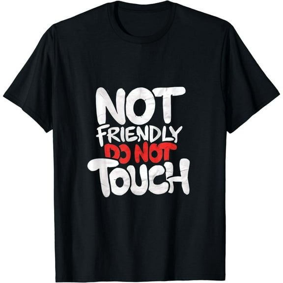 Funny Not Friendly Do Not TouchT-Shirt