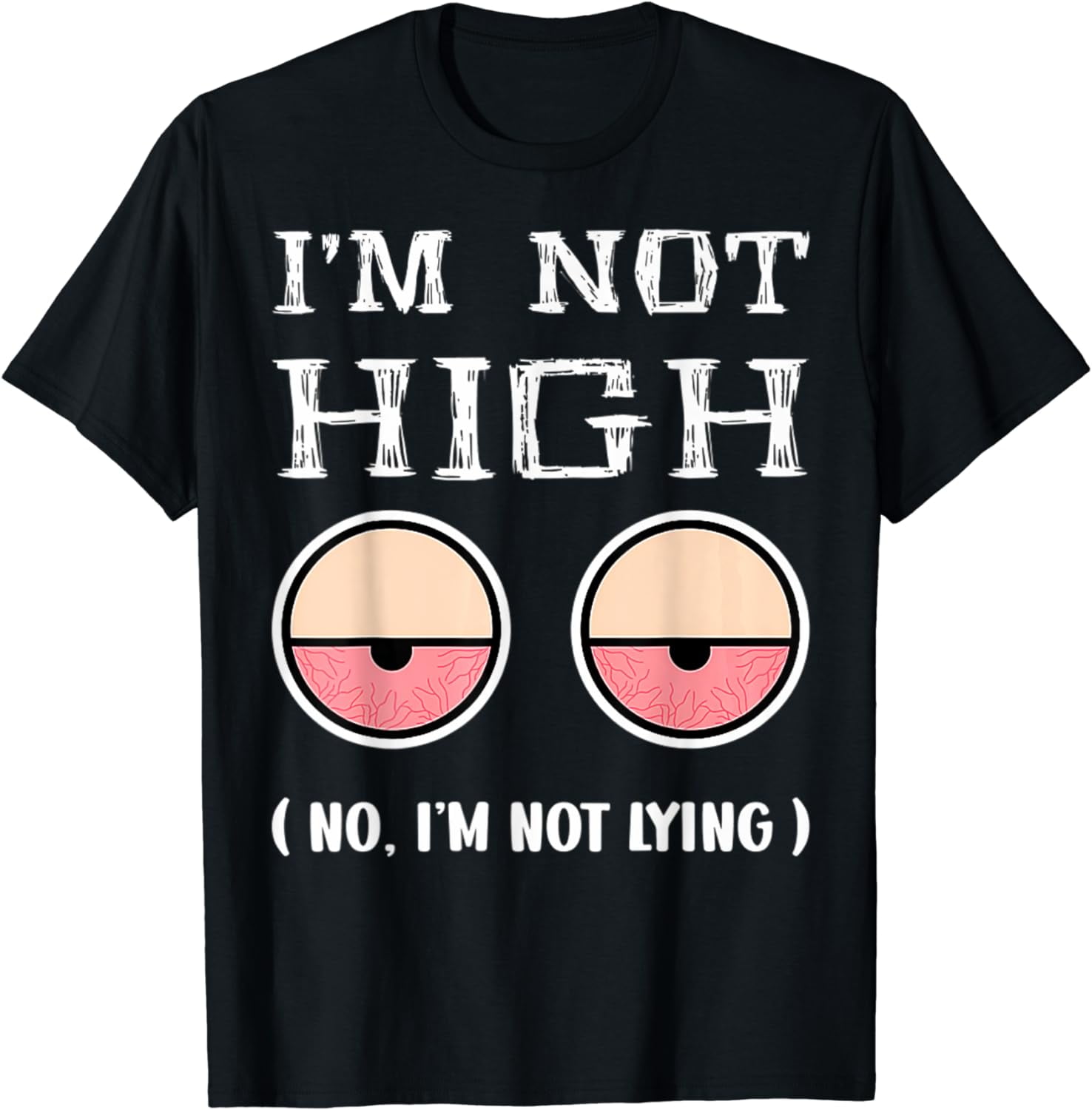Funny Not High Lying Eyes 1st April Fools Day Prank Joke Pun TShirt