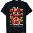 thumbnail image 1 of Funny Not My Circus Not My Monkeys But I Know All The Clowns T-Shirt, 1 of 4