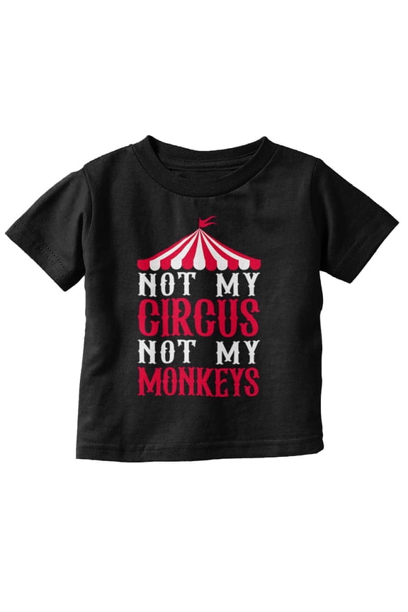 Funny Not My Circus Not My Monkeys Toddler Boy Girl T Shirt Infant Toddler Brisco Brands 18M