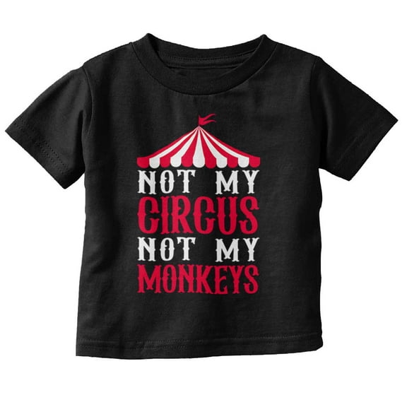 Funny Not My Circus Not My Monkeys Toddler Boy Girl T Shirt Infant Toddler Brisco Brands 6M
