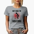 thumbnail image 1 of Funny Not Now, I'm Golfing, Busyness Quote, Golf Player, Golfing or Golfer Themed Merch Gift, Heather Grey T-Shirt, 2XL, 1 of 5