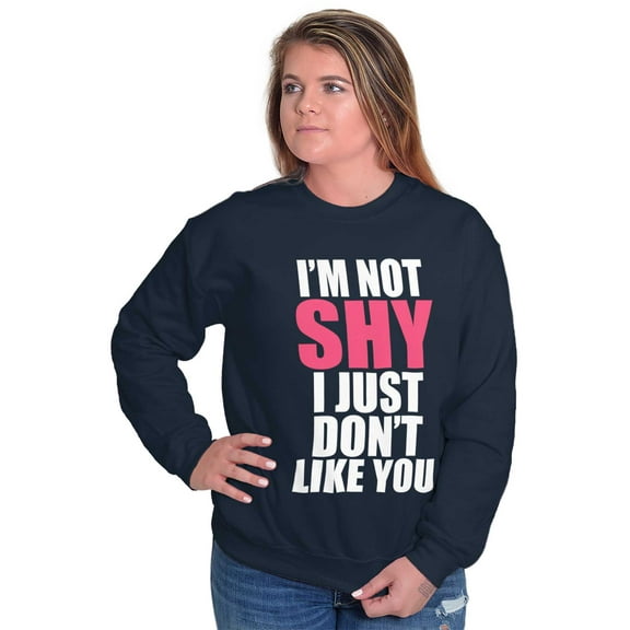 Funny Not Shy Don't Like You Sarcasm Women Plus Size Crewneck Sweatshirt Brisco Brands 3X