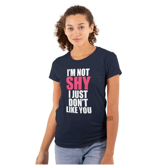 Funny Not Shy Don't Like You Sarcasm Womens Fitted Plus Size Graphic Tee Brisco Brands 2X