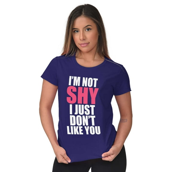 Funny Not Shy Don't Like You Sarcasm Womens Slim Fit Graphic Tee Brisco Brands S
