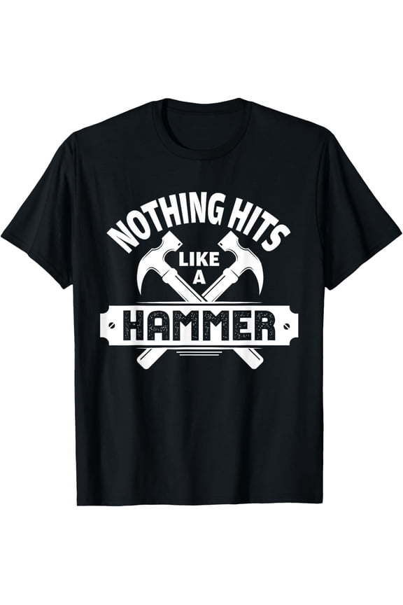 Funny Nothing Hits Like A Hammer Construction Workers T-Shirt