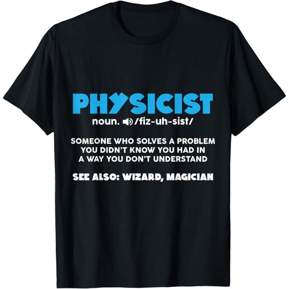 Funny Noun Physicist Definition Scientist Physics Gift T-Shirt men and women can wear, black, white, gifts