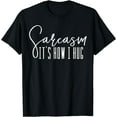 thumbnail image 1 of Funny Novelty T-Shirt - Sarcasm It's How I Hug Black 2X-Large, 1 of 4