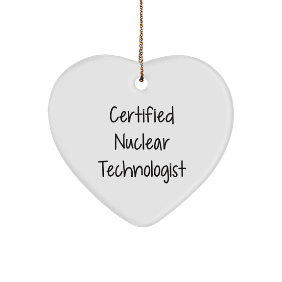 Funny Nuclear Technologist Gifts from Friends for Christmas, 'Certified Nuclear Technologist' Heart Ornament, Unique Nuclear Technologist Present