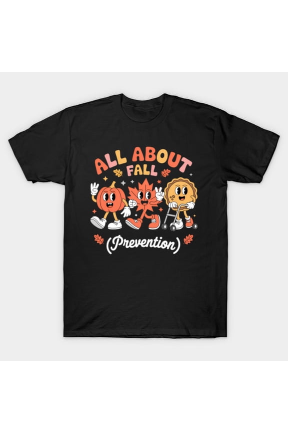 Funny Nurse All About Fall Prevention Fall Physical Therapy Pt Ot Retro Med - Stocking Stuffer G2127 T-Shirt, for men and women, Up to Size 5XL