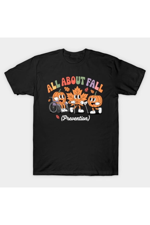 Funny Nurse All About Fall Prevention Physical Therapy Retro Medical - Stocking Stuffer G2071 T-Shirt, for men and women, Up to Size 5XL