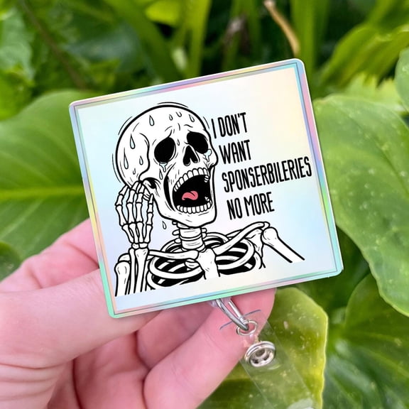 Funny Nurse Badge Reel: Holographic Skeleton - I Don't Want Sponserbileries No More""