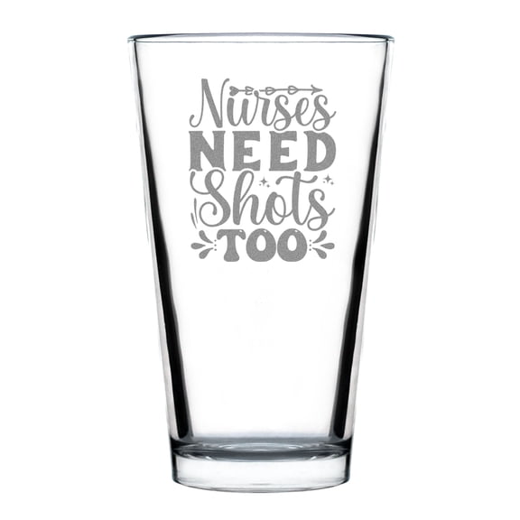 Funny Nurse Gift, Nurses Need Shots Too Pint Glass, Personalized Gifts For Nurses, Hand Engraved Etched