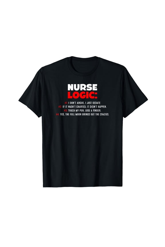 Funny Nurse Logic Quote RN LPN Nursing Student T-Shirt Apparel Gift for Nurses & Students