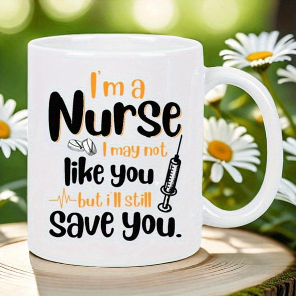 Funny Nurse Mug I m a Nurse I May Not Like You But I ll Still Save You White Ceramic Coffee Cup with Stethoscope Syringe Design Nurse Appreciation Office Decor Healthcare Worker Pr