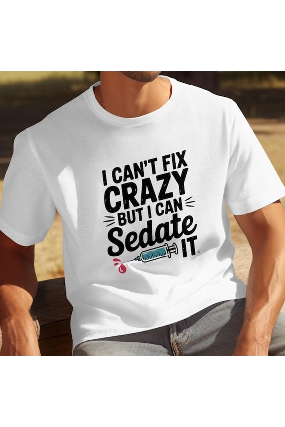 Funny Nurse T-S1Hirt I C1An't Fix Crazy ogan, RN MediC1Al Humor