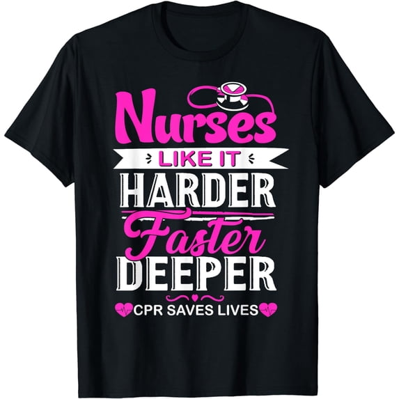 Funny Nurses Like It Harder Faster Deeper CPR Saves Lives T-Shirt