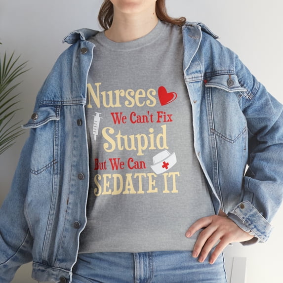 Funny Nurses We Can't Fix Stupid But We Can Sedate It T-Shirt