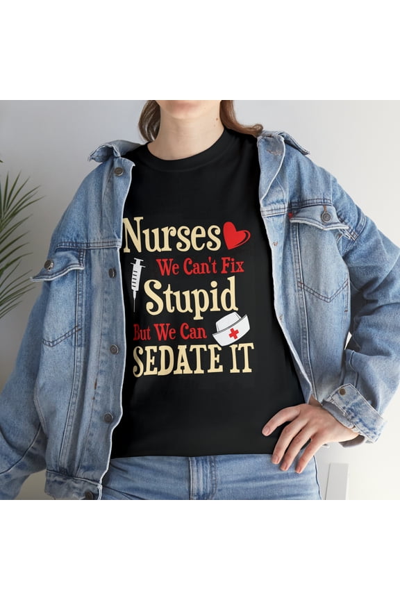 Funny Nurses We Can't Fix Stupid But We Can Sedate It T-Shirt