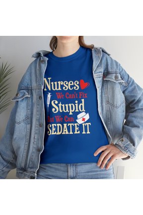 Funny Nurses We Can't Fix Stupid But We Can Sedate It T-Shirt